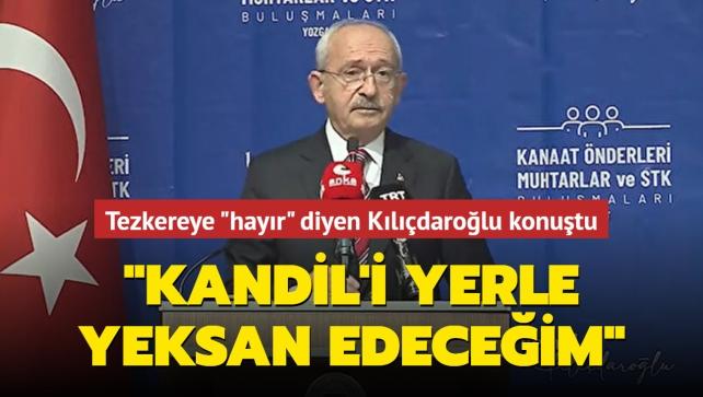 CHP lideri: Kandil denen yuvayı yerle yeksan etmezsem bana Kılıçdaroğlu demesinler